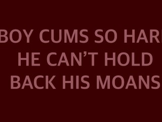 Boy Cums So Hard He Can’t Hold Back His Moans